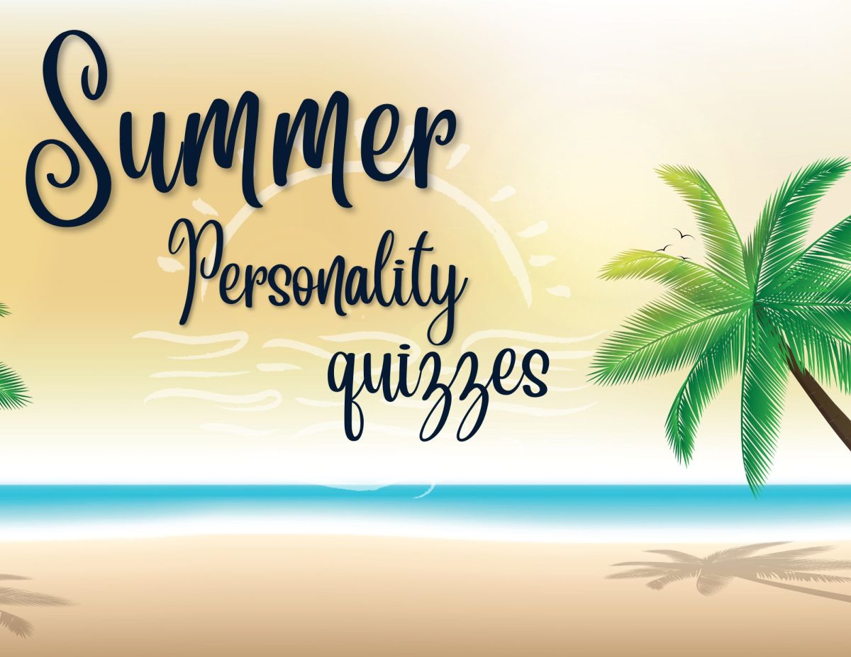 As the school year comes to a close, summer breezes and warmer temperatures take over. Take these personality quizzes to get in the summer mood and leave your results in the comments. 