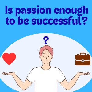 Is passion alone truly enough to guarantee success in the eyes of modern society?